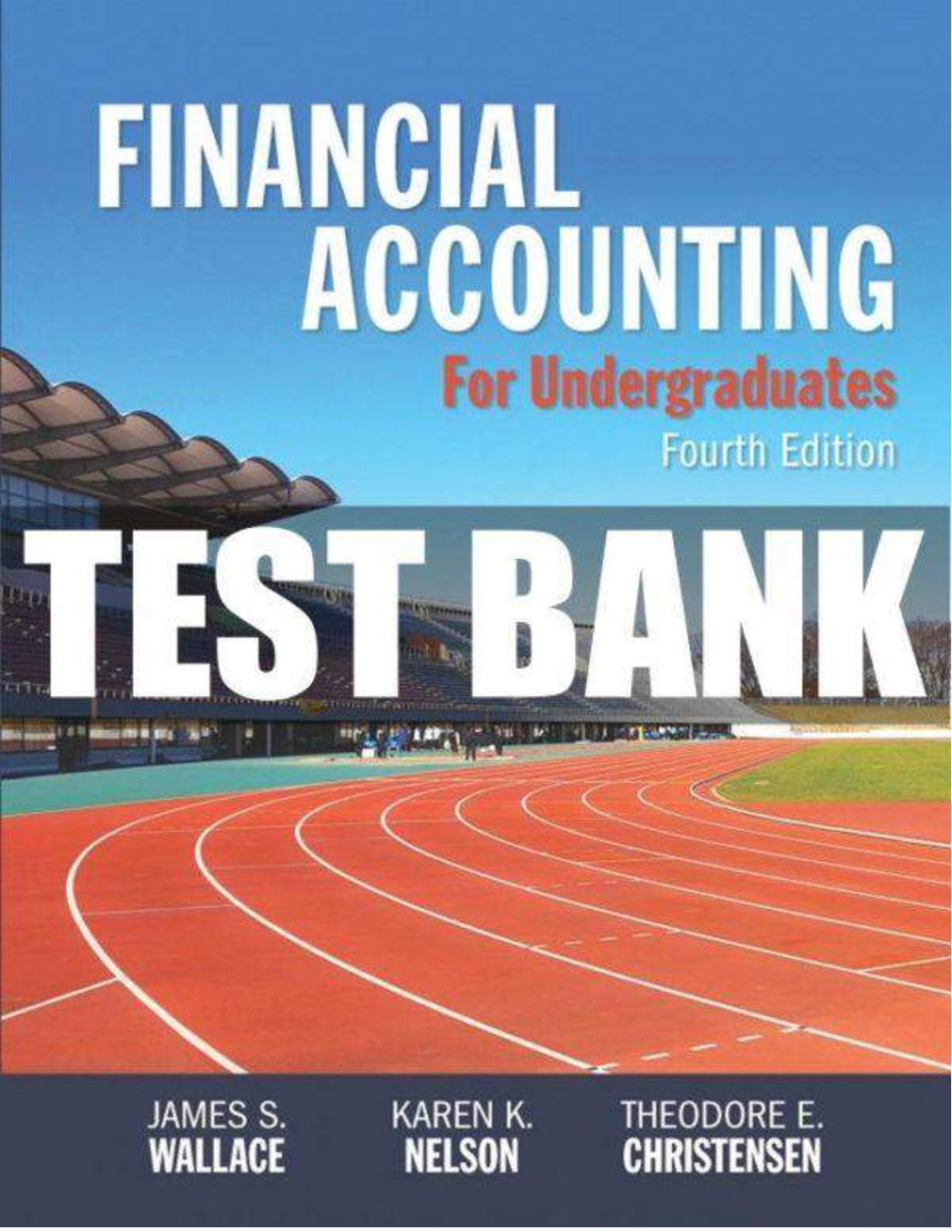 Test Bank for Financial Accounting for Undergraduates, 4th Edition by Wallace, Nelson | All Chapters 1-13 in 1745 Pages
